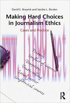 Making Hard Choices in Journalism Ethics: Cases and Practice 1st Edition,