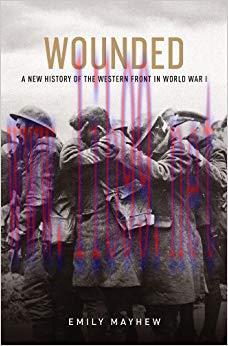 (PDF)Wounded: A New History of the Western Front in World War I 1st Edition