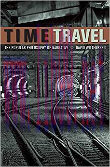 Time Travel: The Popular Philosophy of Narrative 1st Edition,
