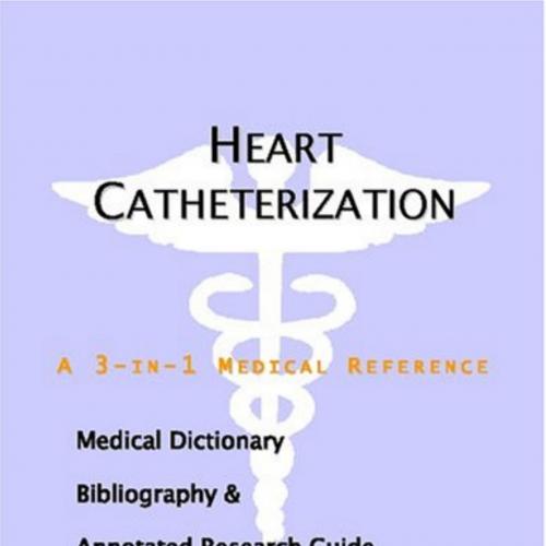 Heart Catheterization-A Medical Dictionary, Bibliography, and Annotated Research Guide to Inter...