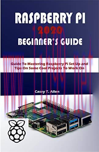 [FOX-Ebook]RASPBERRY PI 2020 BEGIINER&rsquo;S GUIDE: Guide To Mastering Raspberry Pi Set Up and Tips ...