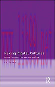 Making Digital Cultures: Access, Interactivity, and Authenticity 1st Edition,