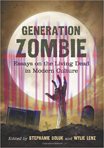 Generation Zombie: Essays on the Living Dead in Modern Culture (Contributions to Zombie Studies...