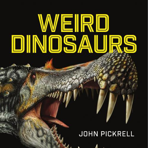 Weird Dinosaurs_ The Strange New Fossils Challenging Everything We Thought We Knew