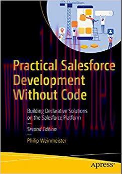 Practical Salesforce Development Without Code: Building Declarative Solutions on the Salesforce...