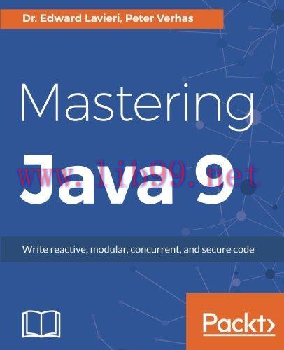 [FOX-Ebook]Mastering Java 9: Write reactive, modular, concurrent, and secure code