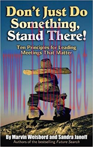 Don&rsquo;t Just Do Something, Stand There!: Ten Principles for Leading Meetings That Matter 1st Edit...