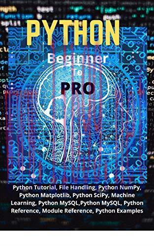 [FOX-Ebook]Python Beginner To Pro: Python Tutorial, File Handling, Python NumPy, Python Matplot...
