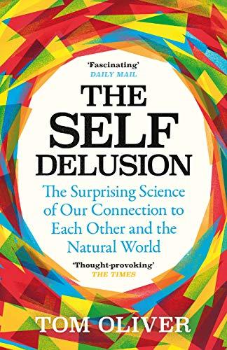 The Self Delusion: The Surprising Science of Our Connection to Each Other and the Natural World
