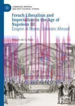 [PDF]French Liberalism and Imperialism in the Age of Napoleon III: Empire at Home, Colonies Abr...