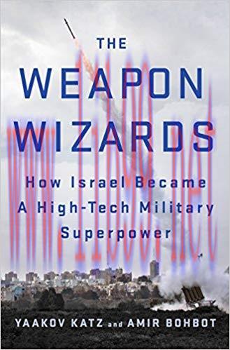 The Weapon Wizards: How Israel Became a High-Tech Military Superpower