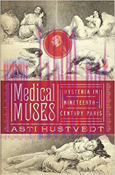 (PDF)Medical Muses: Hysteria in Nineteenth-Century Paris 1st Edition
