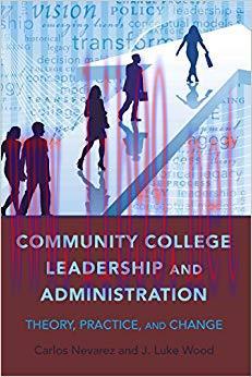 Community College Leadership and Administration: Theory, Practice, and Change (Education Manage...