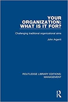 (PDF)Your Organization What Is It For Challenging Traditional Organizational Aims (Routledge Li...