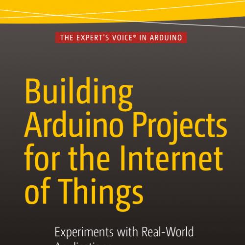 Building Arduino Projects for the Internet of Things