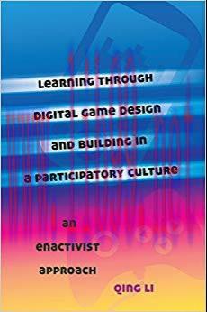 Learning through Digital Game Design and Building in a Participatory Culture: An Enactivist App...
