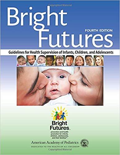Bright Futures Guidelines for Health Supervision of Infants, Children, and Adolescents Fourth E...
