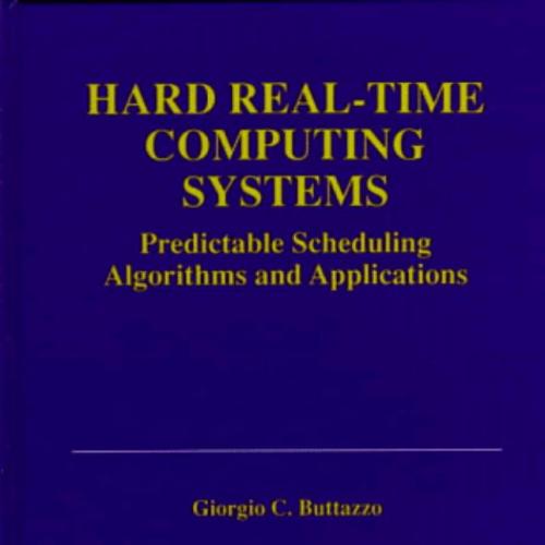 Hard Real-Time Computing Systems (The International Series in Engineering and Computer Science)