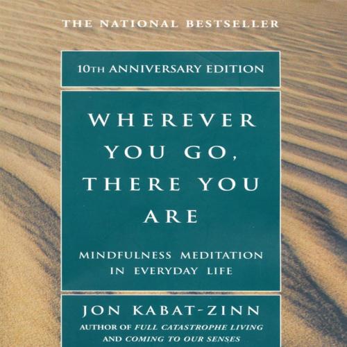 Wherever You Go, There You Are_ Mindfulness Meditation in Everyday Life - Jon Kabat-Zinn