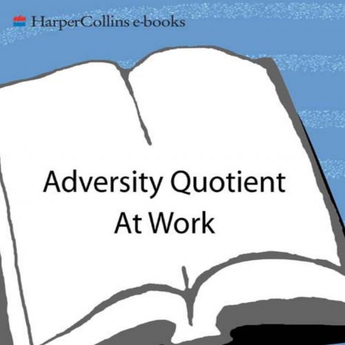 Adversity Quotient At Work - Paul G. Stoltz, PhD