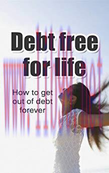 (PDF)Debt Free For Life: How to get out of debt forever (Debt relief, living debt free for life...