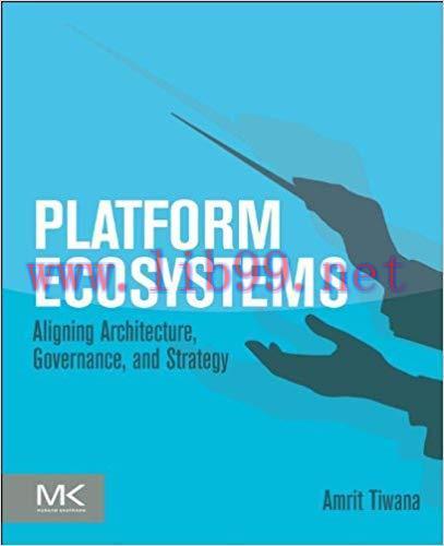 Platform Ecosystems: Aligning Architecture, Governance, and Strategy 1st Edition,