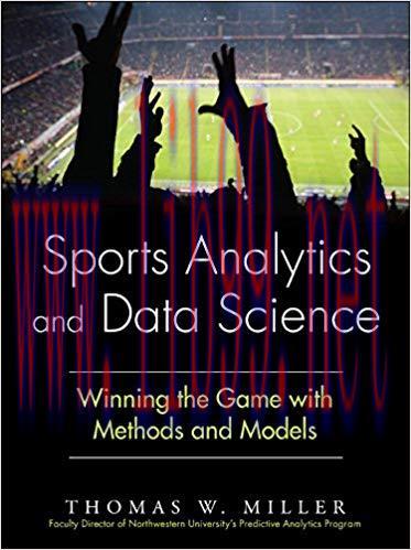 Sports Analytics and Data Science: Winning the Game with Methods and Models (FT Press Analytics...