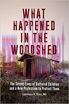 (PDF)What Happened in the Woodshed: The Secret Lives of Battered Children and a New Profession ...