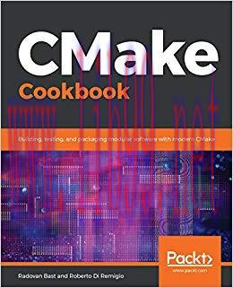 CMake Cookbook: Building, testing, and packaging modular software with modern CMake 1st Edition...
