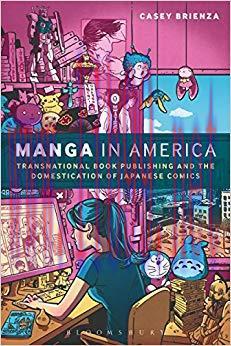 Manga in America: Transnational Book Publishing and the Domestication of Japanese Comics 1st Ed...