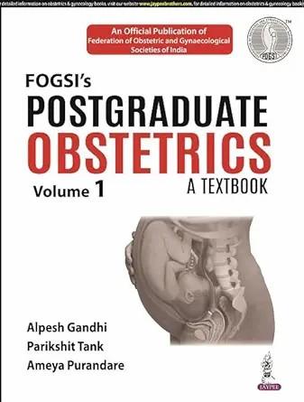 [AME]FOGSI's Postgraduate Obstetrics: A Textbook (Volume 1) (Original PDF)