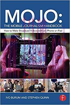 MOJO: The Mobile Journalism Handbook: How to Make Broadcast Videos with an iPhone or iPad 1st E...
