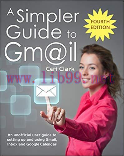A Simpler Guide to Gmail: An unofficial user guide to setting up and using Gmail, Inbox and Goo...