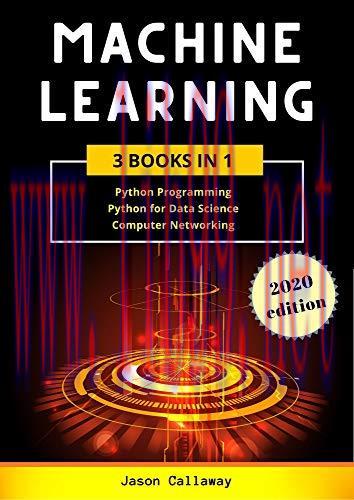 [FOX-Ebook]Machine Learning: 3 Books in 1: Python Programming, Data Science, Computer Networkin...