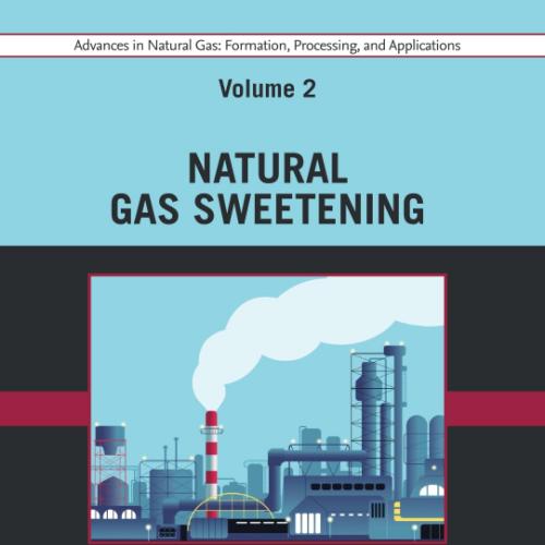 Advances in Natural Gas Formation, Processing, and Applications. Volume 2 Natural Gas Sweetenin...
