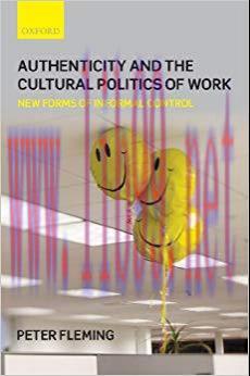 Authenticity and the Cultural Politics of Work: New Forms of Informal Control 1st Edition,