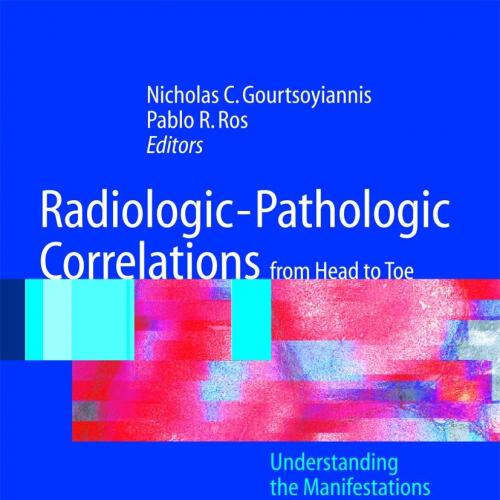 Radiologic-Pathologic Correlations from_Head to Toe Understanding the Manifestations of Disease