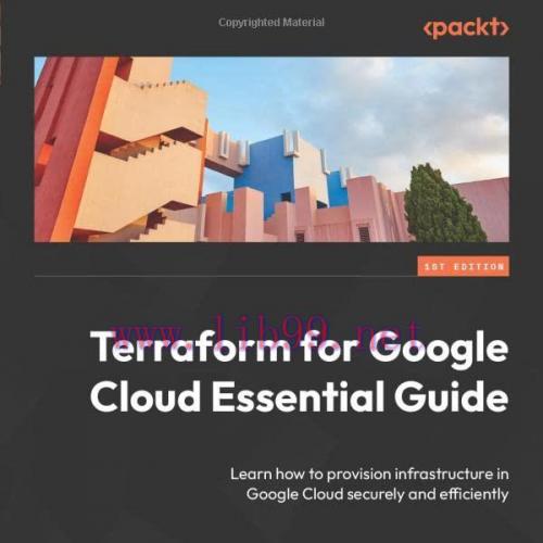 [FOX-Ebook]Terraform for Google Cloud Essential Guide: Learn how to provision infrastructure in...