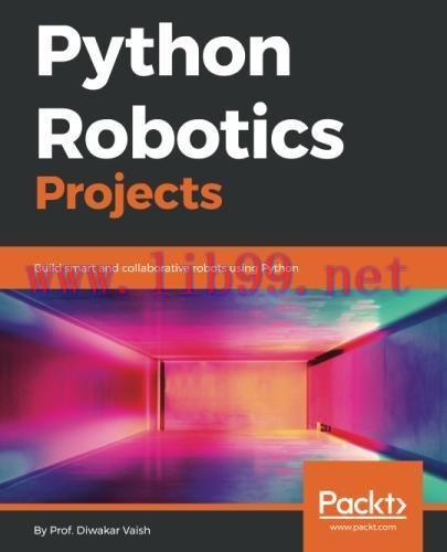 [FOX-Ebook]Python Robotics Projects: Build smart and collaborative robots using Python