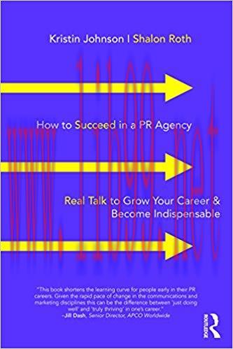 How to Succeed in a PR Agency: Real Talk to Grow Your Career & Become Indispensable 1st Edition...