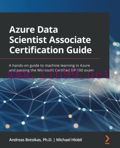 [FOX-Ebook]Azure Data Scientist Associate Certification Guide: A hands-on guide to machine lear...