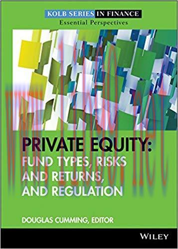 Private Equity: Fund Types, Risks and Returns, and Regulation (Robert W. Kolb Series Book 10) 1...