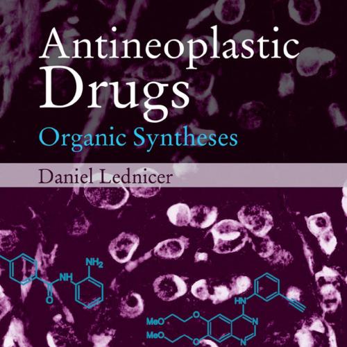 Antineoplastic Drugs Organic Syntheses - Daniel Lednicer