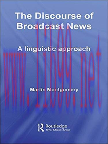 The Discourse of Broadcast News: A Linguistic Approach 1st Edition,