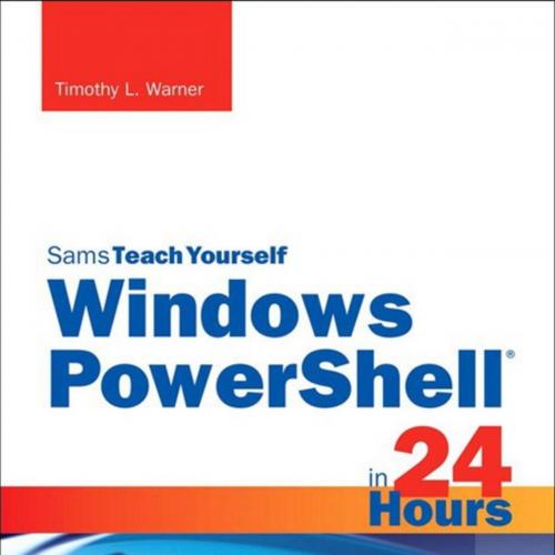 Windows PowerShell in 24 Hours, - Timothy L. Warner