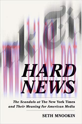 Hard News: The Scandals at The New York Times and the Future of American Media