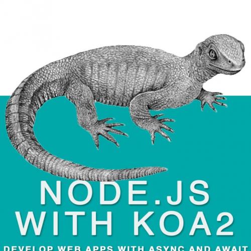 Nodejs With Koa2_ Build Next Generation Webapps, With Async and await