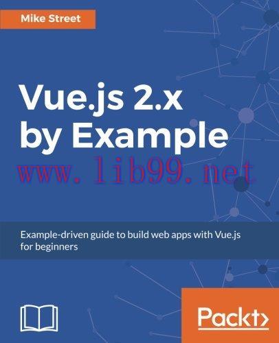 [FOX-Ebook]Vue.js 2.x by Example: Example-driven guide to build web apps with Vue.js for beginn...