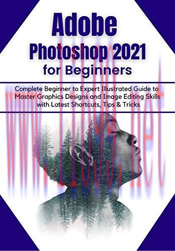 [FOX-Ebook]Adobe Photoshop 2021 for Beginners: Complete Beginner to Pro Illustrated Guide to Ma...