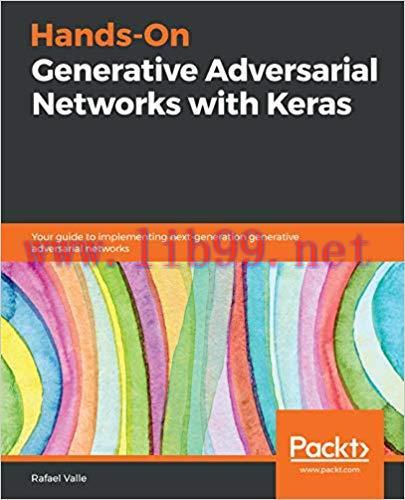 Hands-On Generative Adversarial Networks with Keras: Your guide to implementing next-generation...